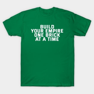Build Your Empire One Brick At A Time T-Shirt